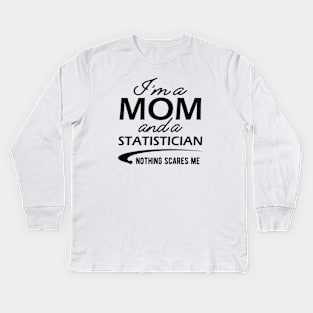 Statistician and Mom - I'm a mom and a statistician nothing scares me Kids Long Sleeve T-Shirt